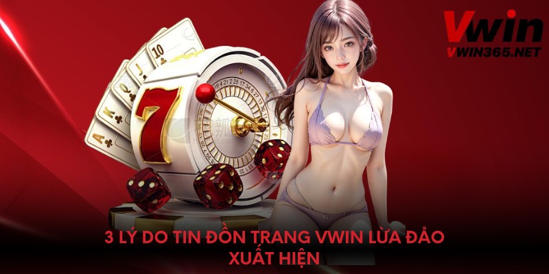 3 lý do tin đồn trang Vwin lừa đảo xuất hiện