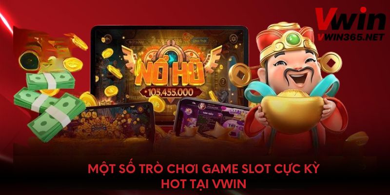 Một số trò game slot cực kỳ hot tại Vwin