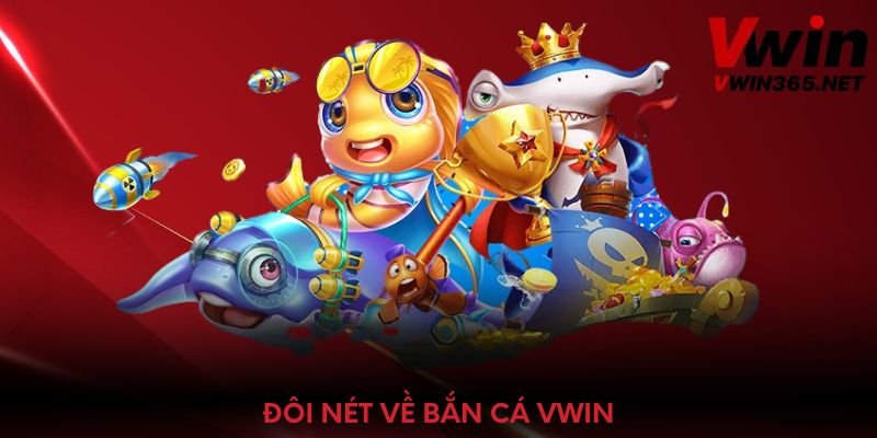 Đôi nét về bắn cá Vwin