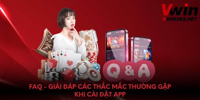 FAQ - Giải đáp các thắc mắc thường gặp khi tải app