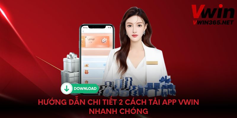 Hướng dẫn chi tiết 2 cách tải app Vwin nhanh chóng