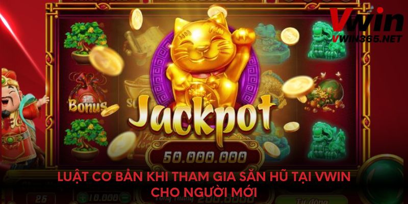 Luật cơ bản khi tham gia săn hũ tại Vwin cho người mới