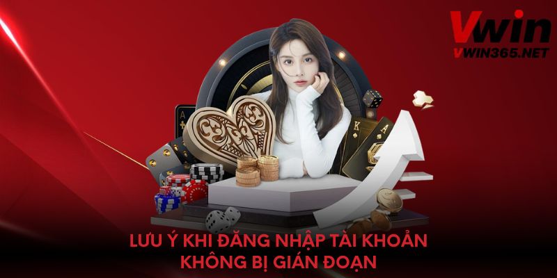 Lưu ý khi đăng nhập tài khoản không bị gián đoạn