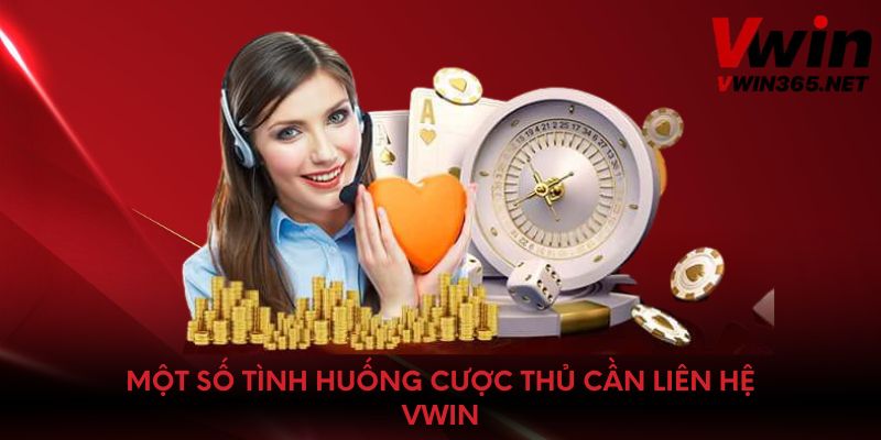 Một số tình huống cược thủ cần liên hệ Vwin