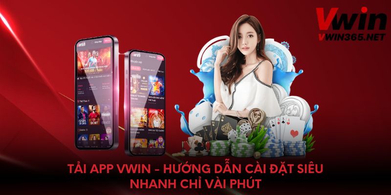 Tải App Vwin - Hướng Dẫn Cài Đặt Siêu Nhanh Chỉ Vài Phút
