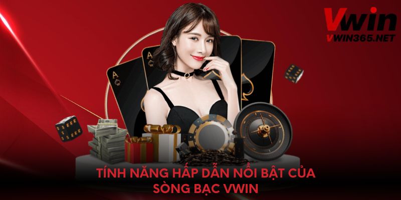 Tính năng hấp dẫn nổi bật của sòng bạc Vwin