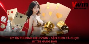 Uy Tín Thương Hiệu Vwin - Sân Chơi Cá Cược Uy Tín Hàng Đầu