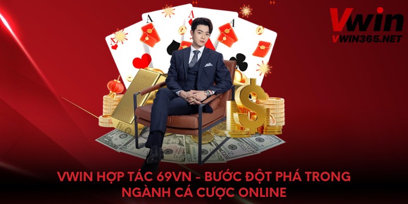 Vwin Hợp Tác 69VN - Bước Đột Phá Trong Ngành Cá Cược Online